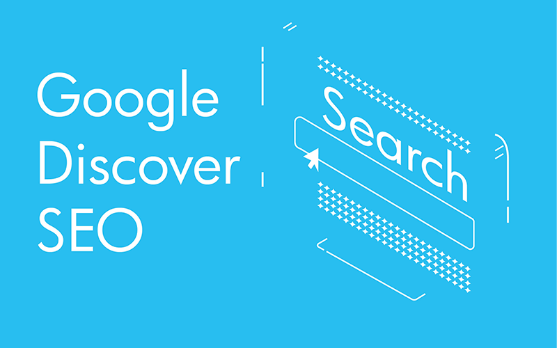Google Keşfet Nedir ve Nasıl Optimize Edilir?